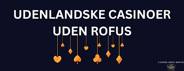 Oplev Langt Bedre Spiloplevelser med Udenlandske Casinoer Uden ROFUS